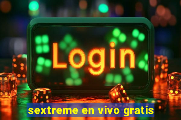 sextreme en vivo gratis